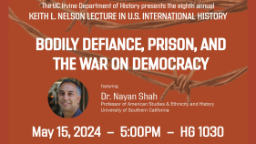A designed image with a headshot of Nayan Shah, Professor of American Studies & Ethnicity and History at the University of Southern California and text that reads "The UC Irvine Department of History presents the 8th Annual Keith L. Nelson Lecture in U.S. International History:     "Bodily Defiance, Prison, and the War on Democracy" May 15, 2024, 5:00 PM  Humanities Gateway 1030" 