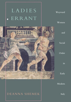 Ladies Errant: Wayward Women and Social Order in Early Modern Italy