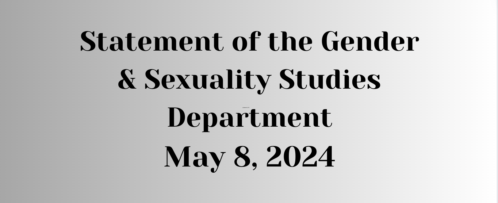 Statement of the Gender & Sexuality Studies Department, May 8, 2024