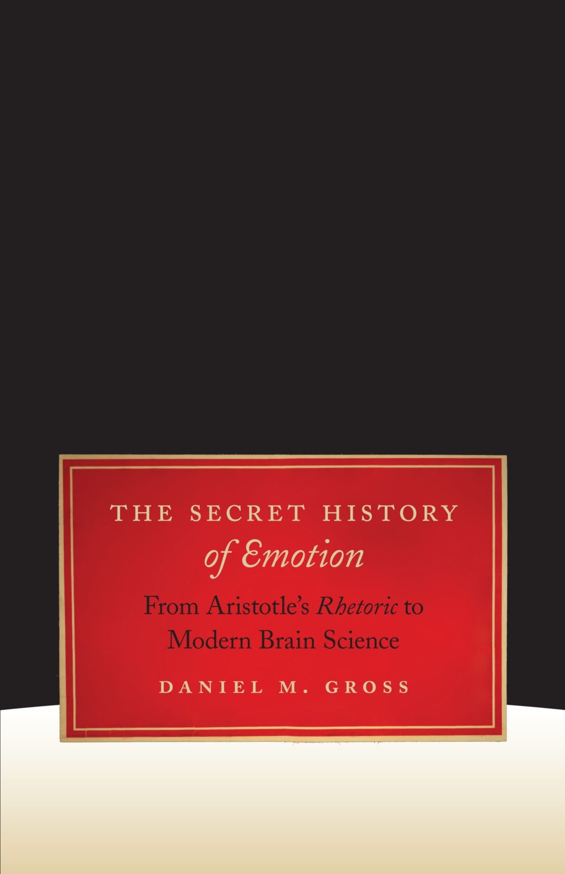 The Secret History of Emotions: From Aristotle's Rhetoric to