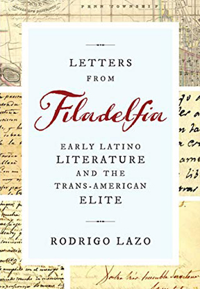 Letters from Filadelfia: Early Latino Literature and the Tra