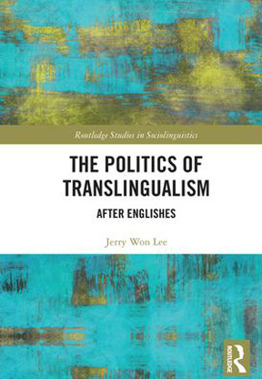 The Politics of Translingualism: After Englishes