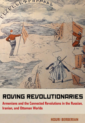 Roving Revolutionaries: Armenians and the Connected Revoluti