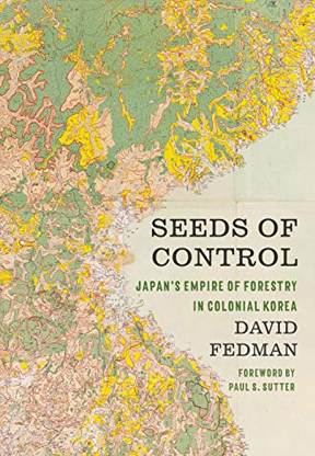 Seeds of Control: Japan’s Empire of Forestry in Colonial Kor