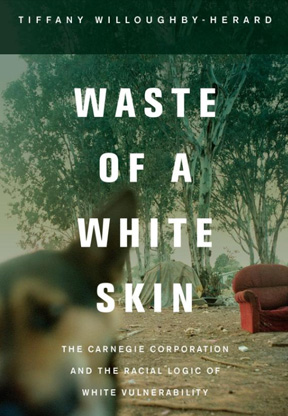 Waste of a White Skin: The Carnegie Corporation and the Raci