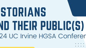 Dark blue text on a light blue background reads "Historians and their Public(s) 2024 UC Irvine HGSA Conference"