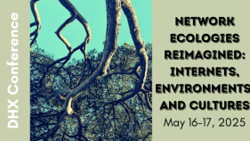 upside photo of tree; text DHX conference, network ecologies reimagined: internets, environments, and cultures