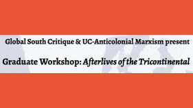 red background with text, Global South Critique and UC-Anticolonial Marxism present Graduate Workshop: Afterlives of the Tricontinental
