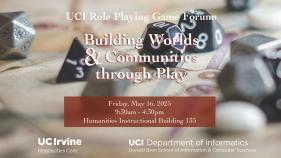 Black dice on a map make up the background. Text reads "UCI Role Playing Game Forum Building Worlds & Communities through Play" and "Friday, May 16, 2025 9:30am - 4:30pm Humanities Instructional Building 135"