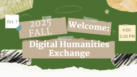 banner with collage background; text, 2025 Fall Welcome: Digital Humanities Exchange