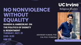 ublic Talk: No Nonviolence Without Equality: Gandhi & Ambedkar on the Politics of Dignity & Resentment, Dr. Aishwary Kumar