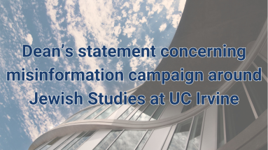 "Dean’s statement concerning misinformation campaign around Jewish Studies at UC Irvine"