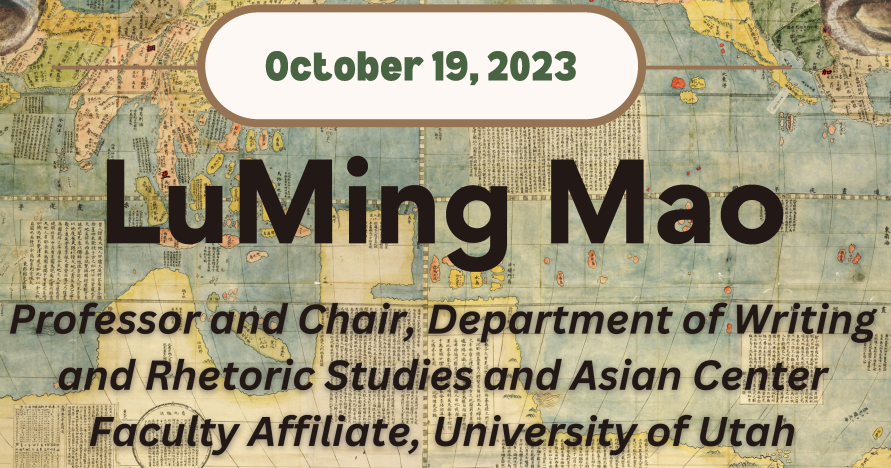 A designed photo with text that reads "LuMing Mao Professor and Chair of the Department of Writing and Rhetoric Studies and Asian Center Faculty Affiliate at the University of Utah"