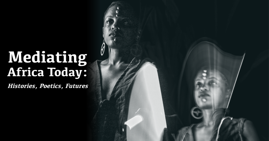 Mediating Africa Today: Histories, Poetics, Futures