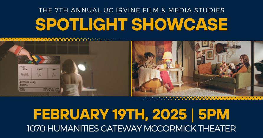Text: The 7th annual uc Irvine film & Media Studies Spotlight Showcase. Image: Two pictures from student films, one of a hand holding a clapper slate, and one of two women sitting in a living room.