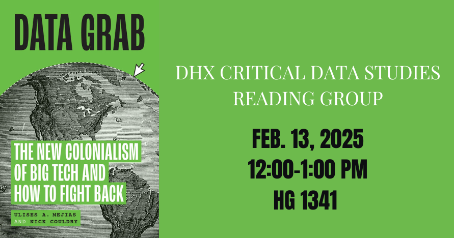 book cover of Data Grab; text "DHX Critical Data Studies Reading Group, Feb. 13, 2025, 12-1 PM; HG 1341"