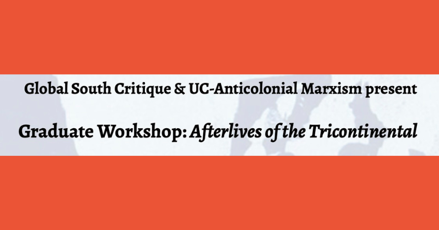 red background with text, Global South Critique and UC-Anticolonial Marxism present Graduate Workshop: Afterlives of the Tricontinental