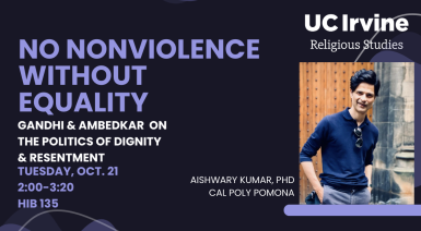 ublic Talk: No Nonviolence Without Equality: Gandhi & Ambedkar on the Politics of Dignity & Resentment, Dr. Aishwary Kumar