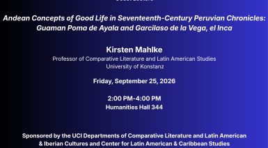 Kirsten Mahlke, Guest Lecture:  dean Concepts of Good Life in Seventeenth-Century Peruvian Chronicles, 9/25/26, 2:00PM, HH344