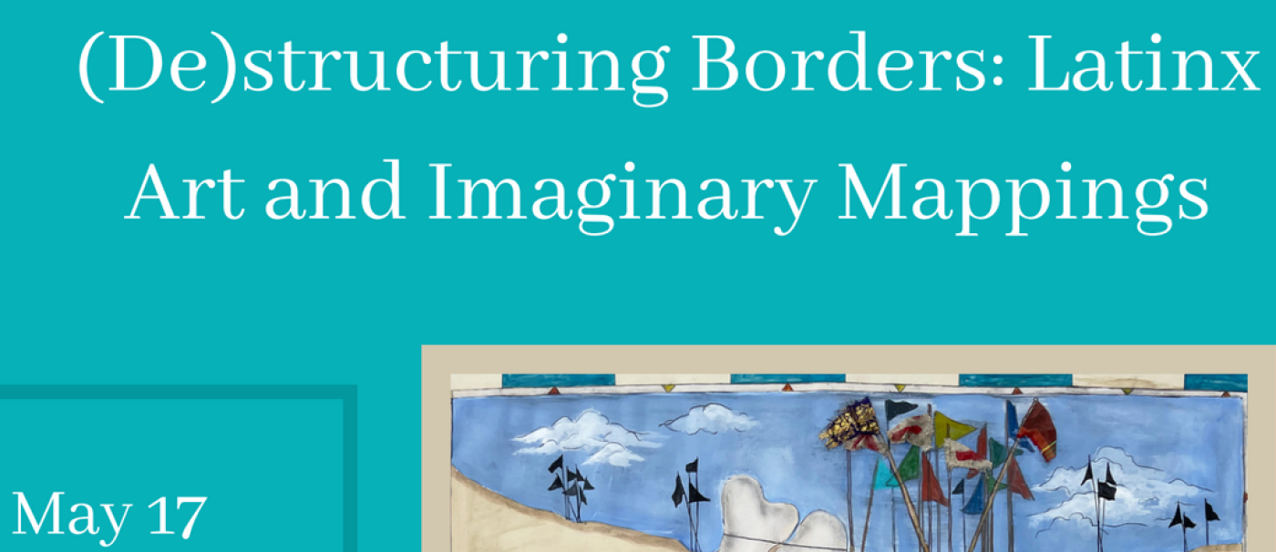 (De)structuring Borders: LatinxArt and Imaginary Mappings