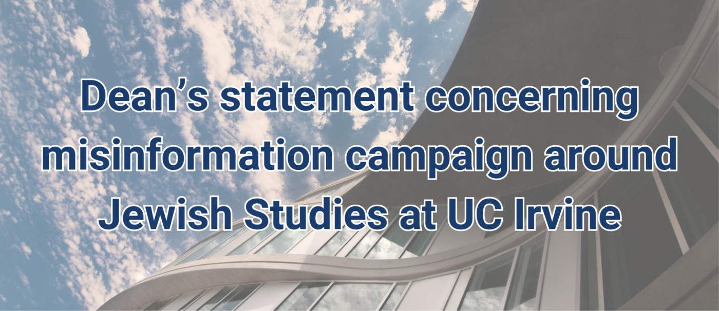 "Dean’s statement concerning misinformation campaign around Jewish Studies at UC Irvine"