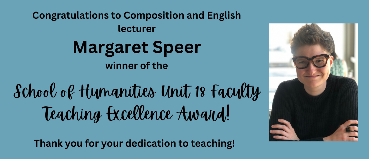 Congratulations to Composition and English lecturer Margaret Speer winner of the School of Humanities Unit 18 Faculty Teaching Excellence Award!