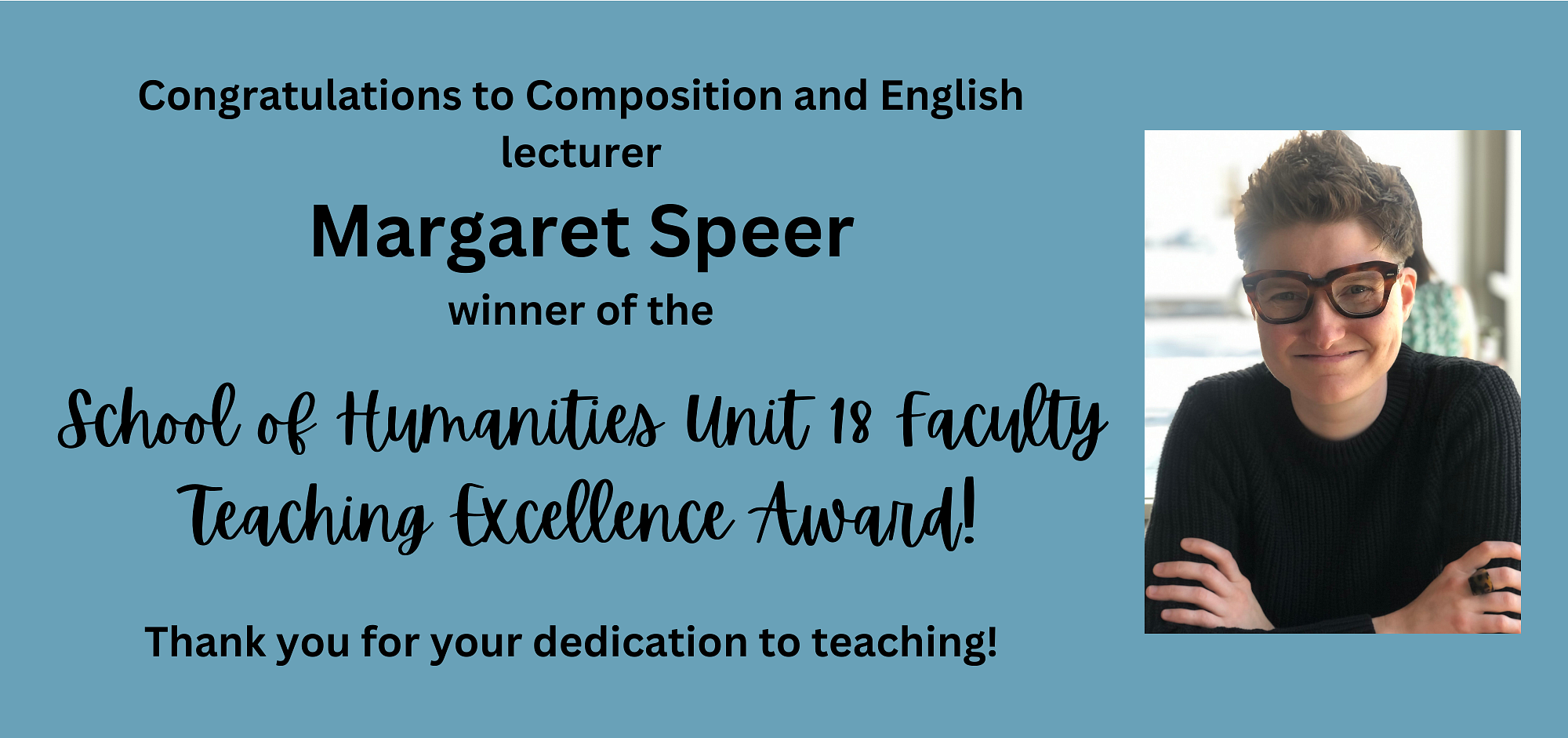 Congratulations to Composition and English lecturer Margaret Speer winner of the School of Humanities Unit 18 Faculty Teaching Excellence Award!