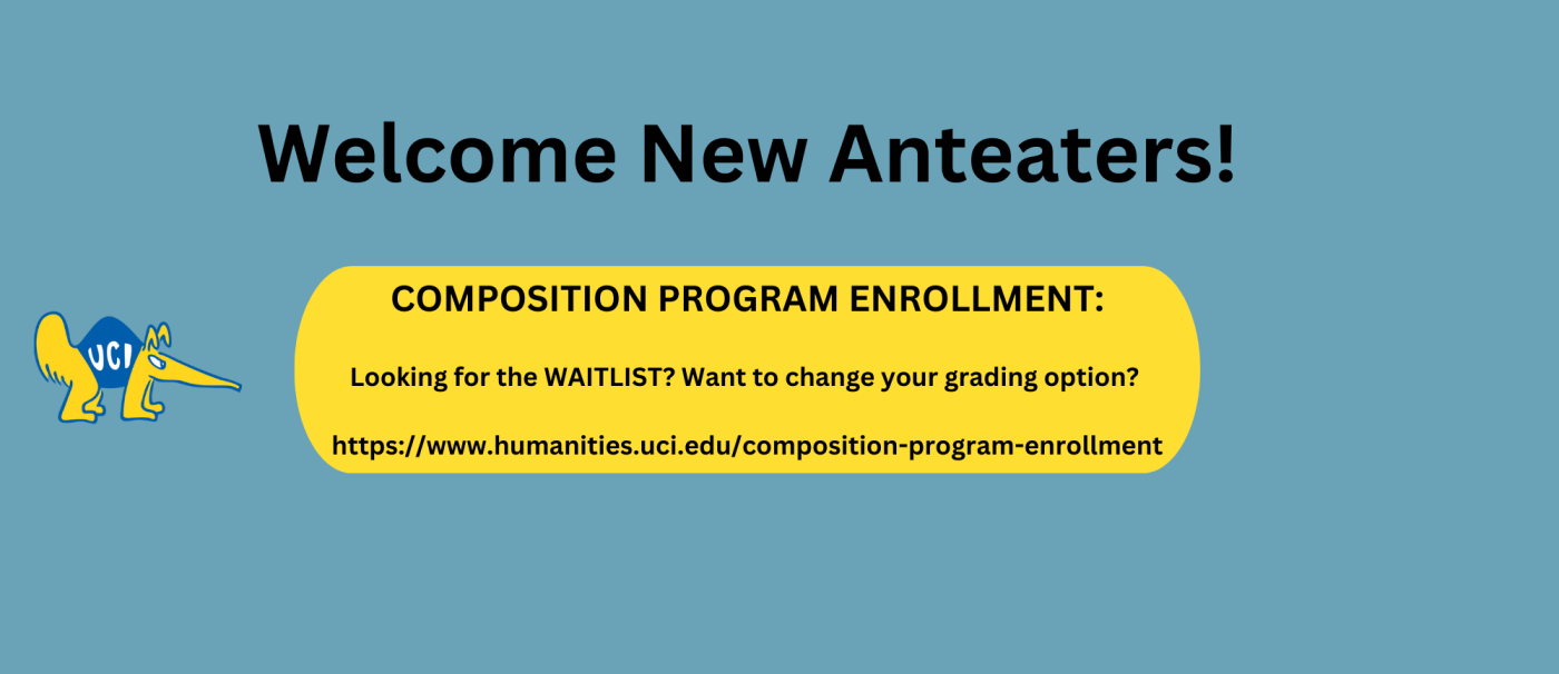 For enrollment information go to: https://www.humanities.uci.edu/composition-program-enrollment.