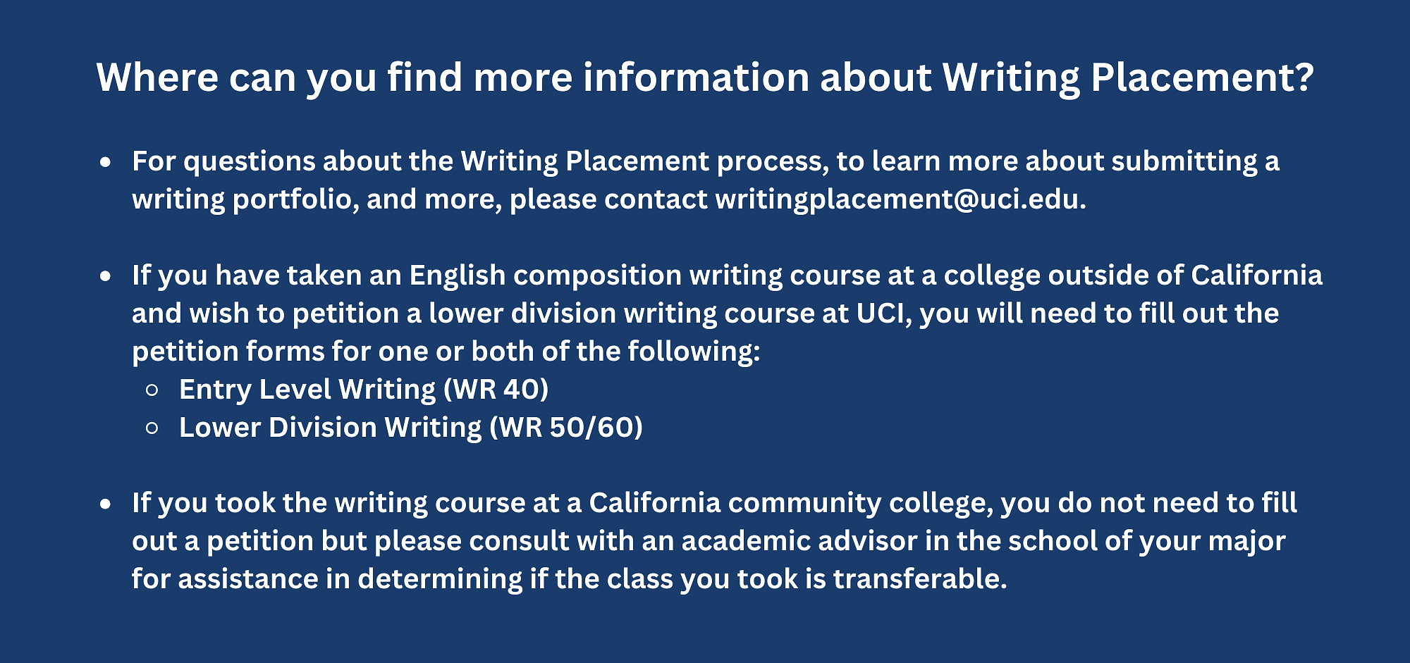 Where can you find more information about Writing Placement?  For questions about the Writing Placement process, to learn more about submitting a writing portfolio, and more, please contact writingplacement@uci.edu.  