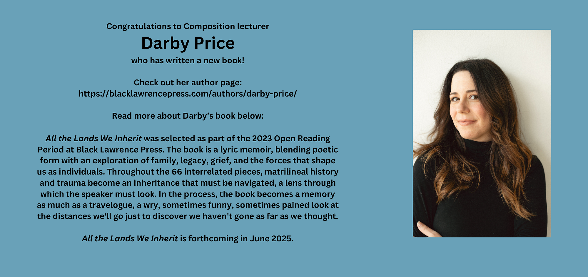 Congratulations to Composition lecturer Darby Price who has written a new book!  Check out her author page: https://blacklawrencepress.com/authors/darby-price/