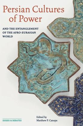 Book cover of Persian Cultures of Power and the Entanglement of the Afro-Eurasian World. Issues and Debates.