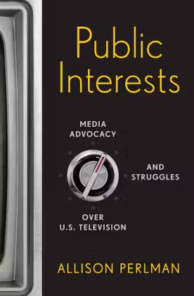 Public Interests: Media Advocacy and Struggles over U.S. Television