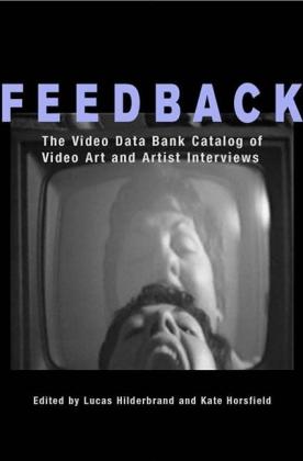 Feedback The Video Data Bank Catalog of Video Art and Artist Interviews