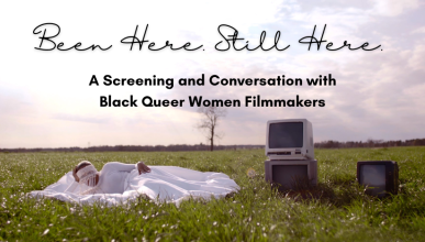 Been Here. Still Here. A Screening and Conversation with Black Queer Women Filmmakers