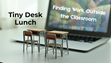 Photo of laptop with two miniature desks in front; text "Tiny Desk Lunch" and "Finding Work Outside the Classroom"